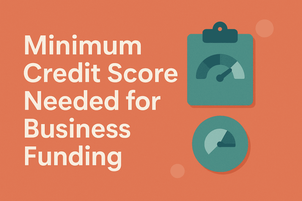 minimum credit score needed for business funding