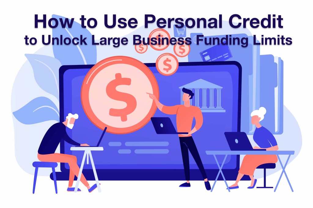 how to use personal credit to unlock large business funding limits credit leverage x