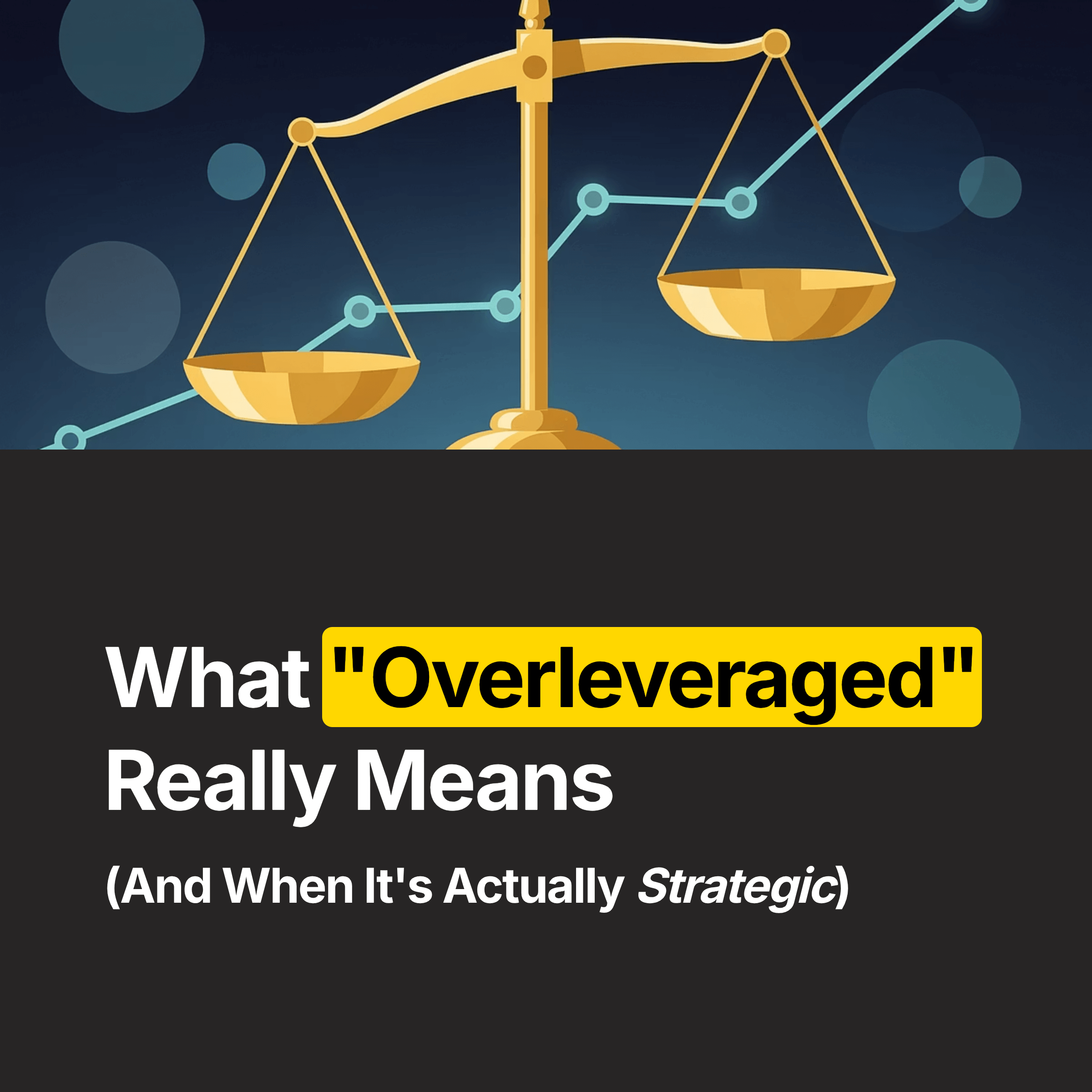 what “overleveraged” really means (and when it’s actually strategic)