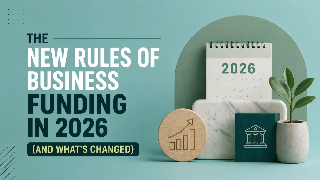 the new rules of business funding in 2026 (and what's changed)