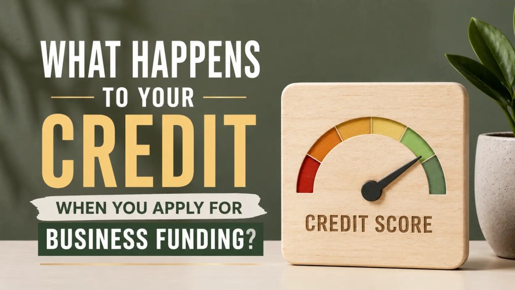 what happens to your credit when you apply for business funding?